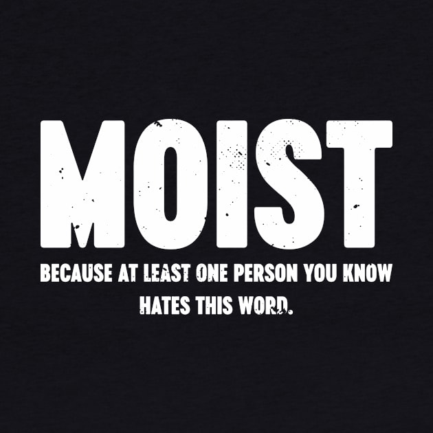 MOIST Because At Least One Person You Know Hates This Word Vintage Retro (White) by Luluca Shirts